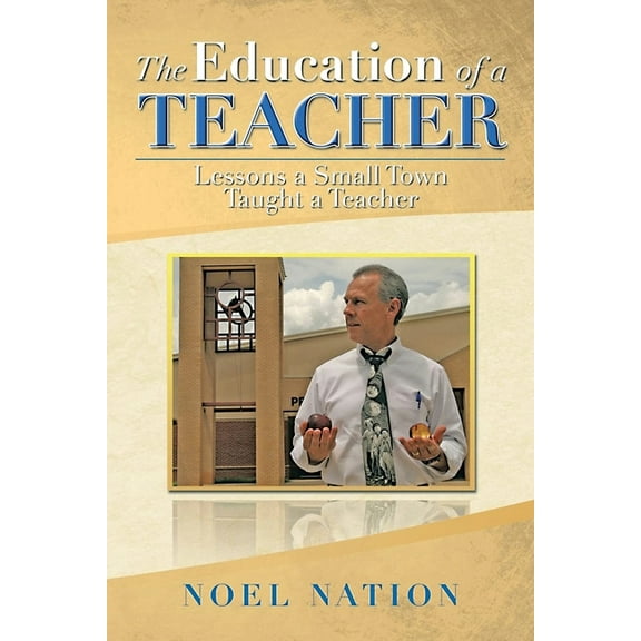 The Education of a Teacher: Lessons a Small Town Taught a Teacher, (Paperback)