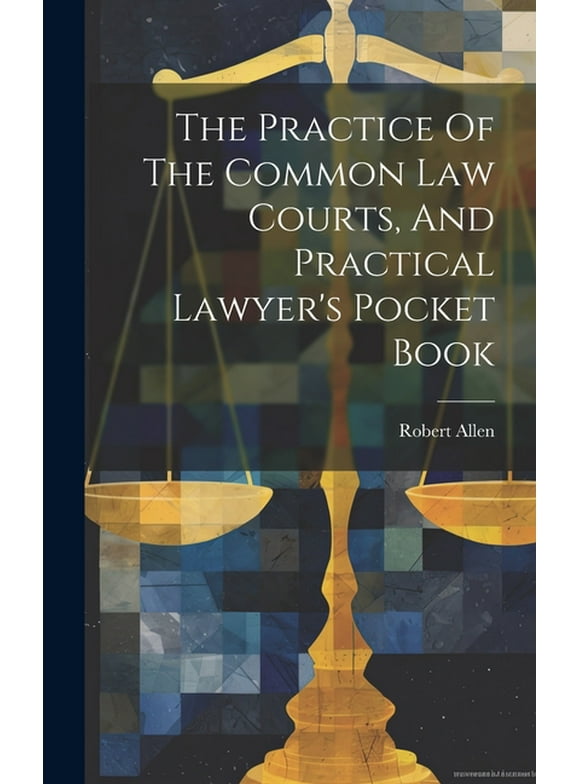The Practice Of The Common Law Courts, And Practical Lawyer's Pocket Book (Hardcover)