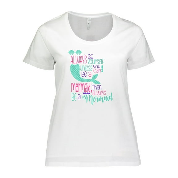 Inktastic Always Be Yourself, Unless You Can Be a Mermaid Women's Plus Size T-Shirt