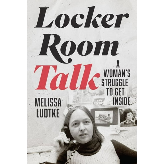 Locker Room Talk: A Woman's Struggle to Get Inside, (Hardcover)