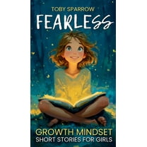 Fearless Growth Mindset Short Stories For Girls: Inspiring tales to build confidence, self-esteem, kindness, and resilie, (Hardcover)