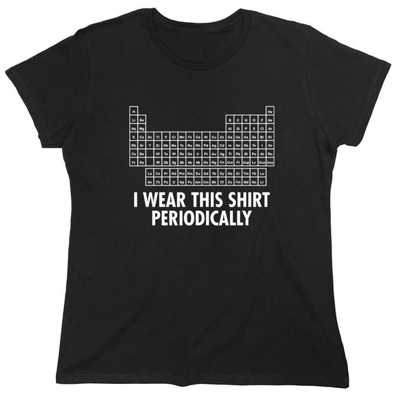 I Wear This Shirt Periodically Sarcastic Nerd Humor Geek Science Teacher Sarcastic Humor Novelty Funny Women's Casual Tees