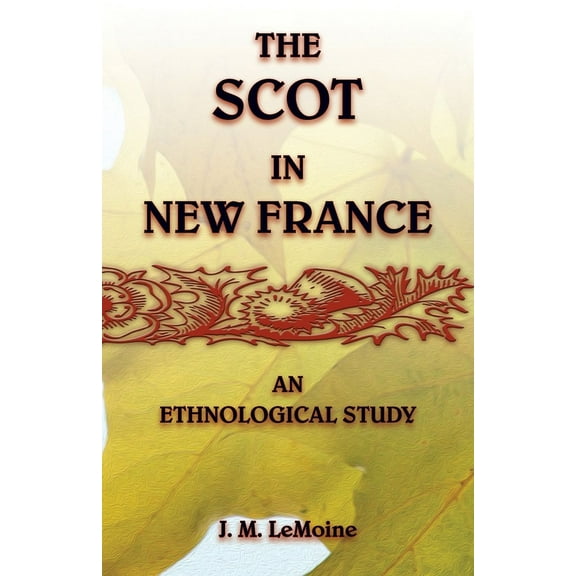 The Scot in New France, An Ethnological Study (Paperback)