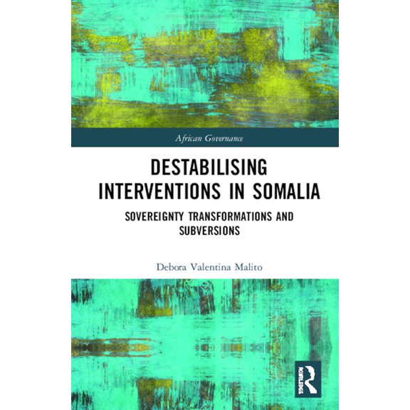 African Governance Destabilising Interventions in Somalia: Sovereignty Transformations and Subversions, (Hardcover)