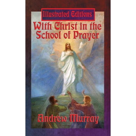 With Christ in the School of Prayer (Illustrated Edition): A Classic Devotional on the Power of Prayer (Hardcover)