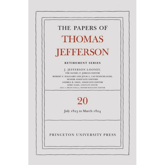 Papers of Thomas Jefferson: Retirement The Papers of Thomas Jefferson, Retirement Series, Volume 20: 1 July 1823 to 31 March 1824, Book 20, (Hardcover)