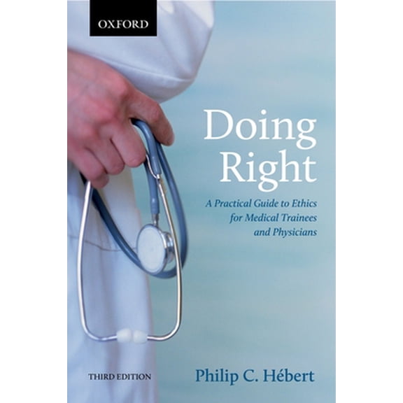 Pre-Owned Doing Right: A Practical Guide to Ethics for Medical Trainees and Physicians (Paperback) 0199005524 9780199005529