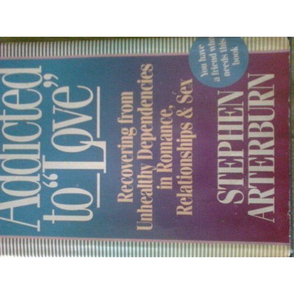 Pre-Owned Addicted to Love: Recovering from Unhealthy Dependencies in Romance, Relationships, and Sex (Hardcover) 0892836997 9780892836994