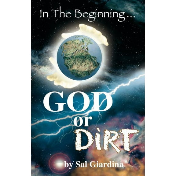 In the Beginning...God or Dirt?, (Paperback)