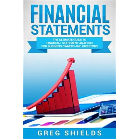 Pre-Owned Financial Statements : The Ultimate Guide to Financial Statements Analysis for Business Owners and Investors