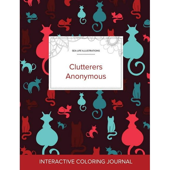 Adult Coloring Journal : Clutterers Anonymous (Sea Life Illustrations, Cats) (Paperback)