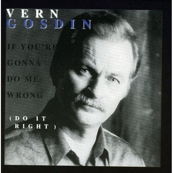 Vern Gosdin - If You're Gonna Do Me Wrong, Do It Right - Music & Performance - CD