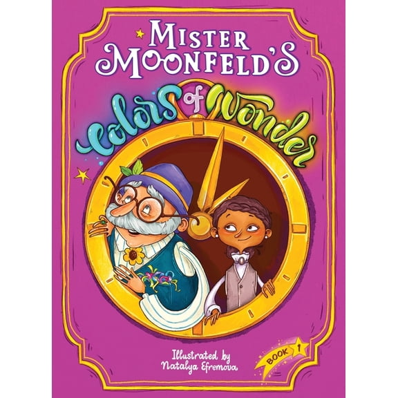 Moonfeld Chronicles Mister Moonfeld's Colors of Wonder, Book 1, (Hardcover)