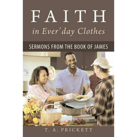 Faith in Ever'day Clothes : Sermons from the Book of James