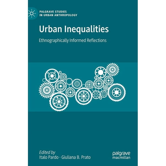 Palgrave Studies in Urban Anthropology Urban Inequalities: Ethnographically Informed Reflections, (Hardcover)