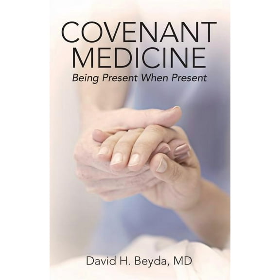 Covenant Medicine: Being Present When Present, (Paperback)