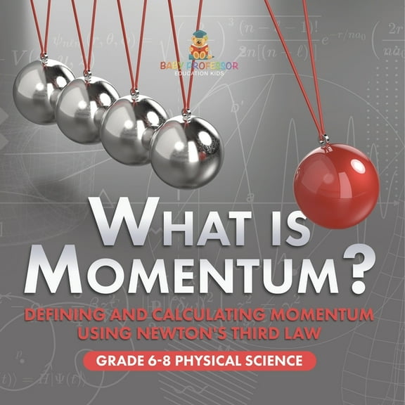 What is Momentum? Defining and Calculating Momentum Using Newton's Third Law Grade 6-8 Physical Science, (Paperback)