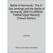 Battle of Normandy: The D-Day landings and the Battle of Normandy (ENCYCLOPEDIE THEMATIQUE FRANCE) (French Edition) 2742413588 (Paperback - Used)