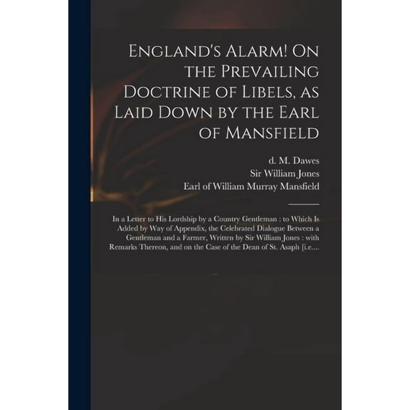 England's Alarm! On the Prevailing Doctrine of Libels, as Laid Down by the Earl of Mansfield: in a Letter to His Lordshi, (Paperback)