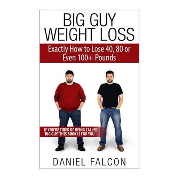 Pre-Owned Big Guy Weight Loss : Exactly How to Lose 40, 80 or Even 100+ Pounds