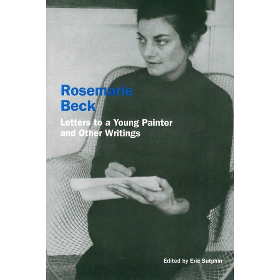 Rosemarie Beck: Letters to a Young Painter and Other Writings, (Paperback)
