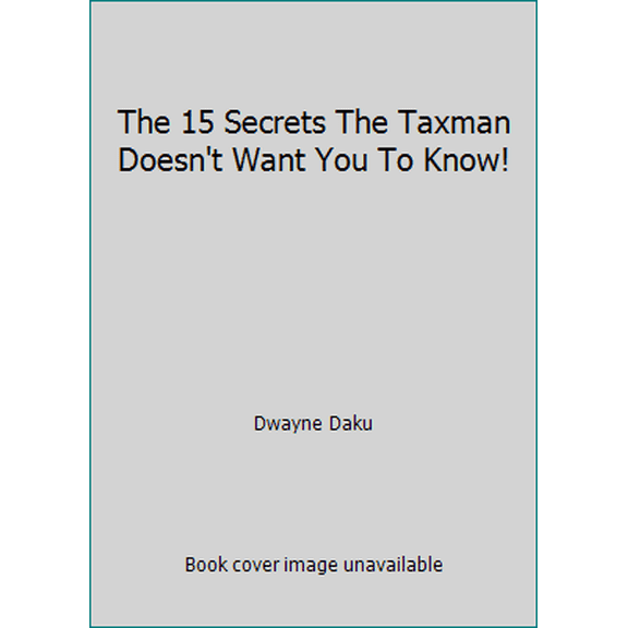 Pre-Owned The 15 Secrets The Taxman Doesn't Want You To Know! (Unknown) 1897010559 9781897010556