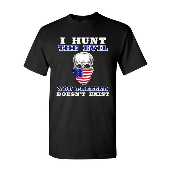I Hunt The Evil You Pretend Doesn't Exist USA Flag DT Adult T-Shirt Tee