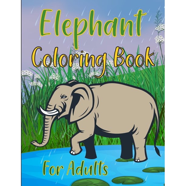 Download Elephants Coloring Book For Adults Elephants Coloring Book For Girls Paperback Walmart Com Walmart Com