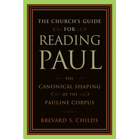 The Church's Guide for Reading Paul: The Canonical Shaping of the Pauline Corpus, (Paperback)