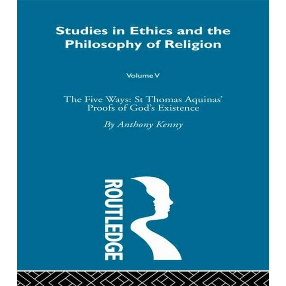 Studies in Ethics and the Philosophy of Religion: The Five Ways: St Thomas Aquinas' Proofs of God's Existence, (Paperback)