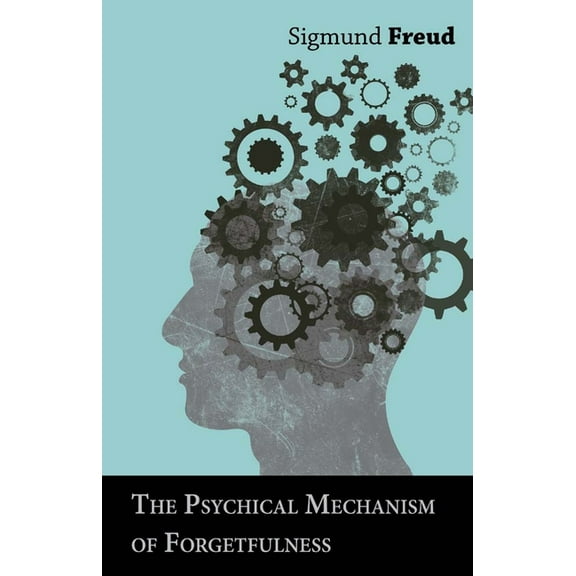 The Psychical Mechanism of Forgetfulness, (Paperback)