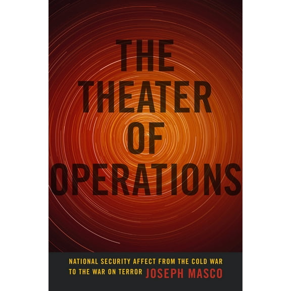 The Theater of Operations: National Security Affect from the Cold War to the War on Terror, (Paperback)