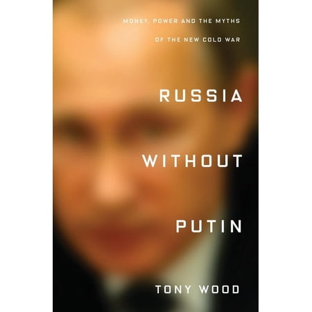 Russia Without Putin: Money Power and the Myths of the New Cold War (Hardcover)