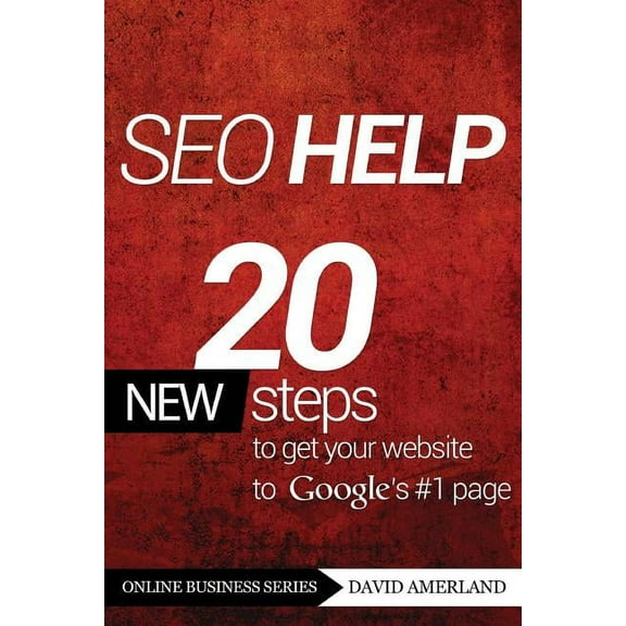 Online Business Seo Help: 20 New Search Engine Optimization Steps to Get Your Website to Google's #1 Page, (Paperback)