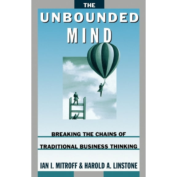 The Unbounded Mind: Breaking the Chains of Traditional Business Thinking, (Paperback)