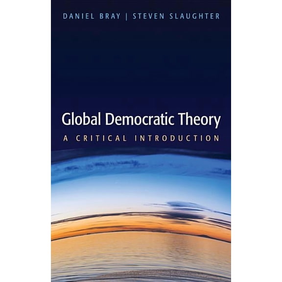 Global Democratic Theory: A Critical Introduction (Hardcover)