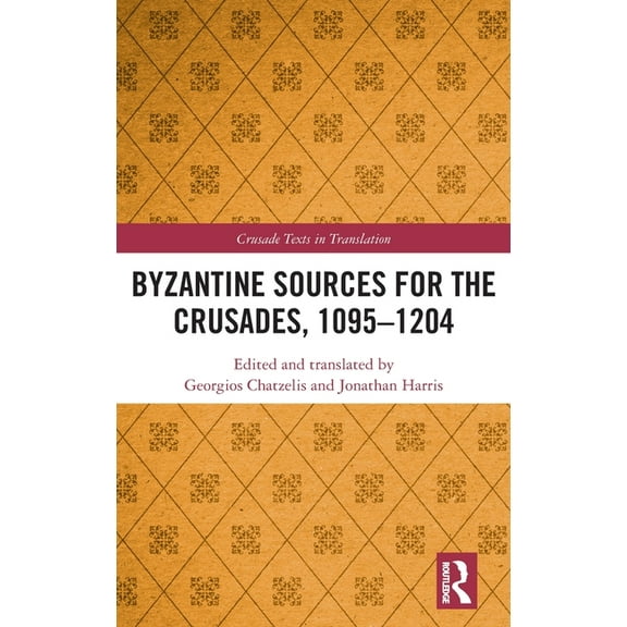 Crusade Texts in Translation Byzantine Sources for the Crusades, 1095-1204, (Hardcover)
