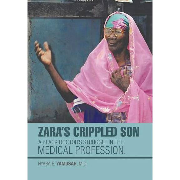 Zara's Crippled Son: A black Doctor's struggle in the Medical profession., (Hardcover)