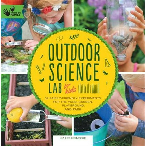 Pre-Owned Outdoor Science Lab for Kids: 52 Family-Friendly Experiments for the Yard, Garden, Playground, and Park (Paperback) 1631591150 9781631591150