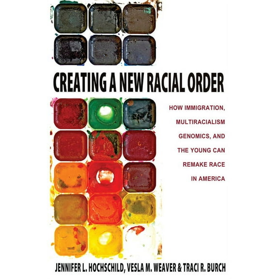 Creating a New Racial Order: How Immigration, Multiracialism, Genomics, and the Young Can Remake Race in America, (Hardcover)