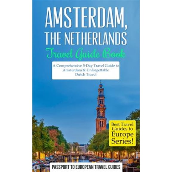 Pre-Owned Amsterdam: Amsterdam, Netherlands: Travel Guide Book-A Comprehensive 5-Day Travel Guide to Amsterdam & Unforgettable Dutch Travel (Paperback) 1518797377 9781518797378
