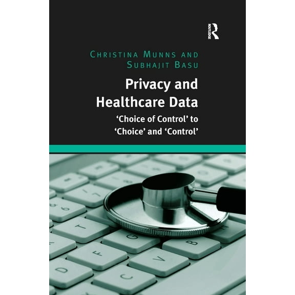 Privacy and Healthcare Data: 'Choice of Control' to 'Choice' and 'Control', (Paperback)