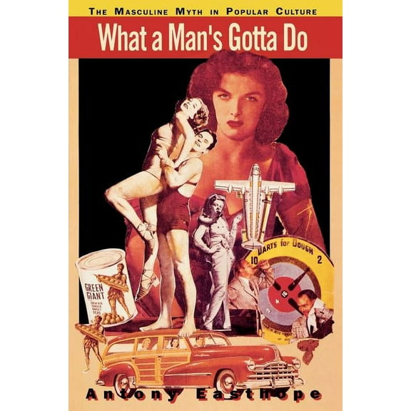 What a Man's Gotta Do: The Masculine Myth in Popular Culture, (Paperback)