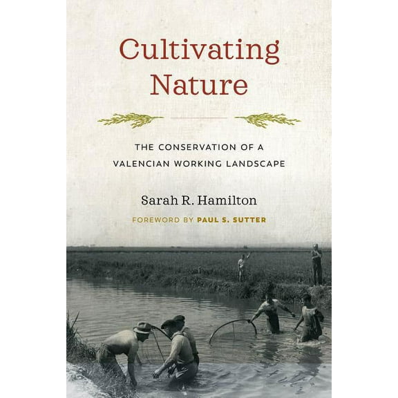Weyerhaeuser Environmental Books Cultivating Nature: The Conservation of a Valencian Working Landscape, (Hardcover)