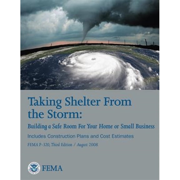 Pre-Owned Taking Shelter from the Storm : Building a Safe Room for Your Home or Small Business: Includes Construction Plans and Cost Estimates: Fema P-320