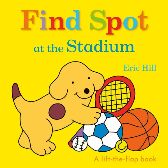 Spot Find Spot at the Stadium: A Lift-The-Flap Book, (Board Book)