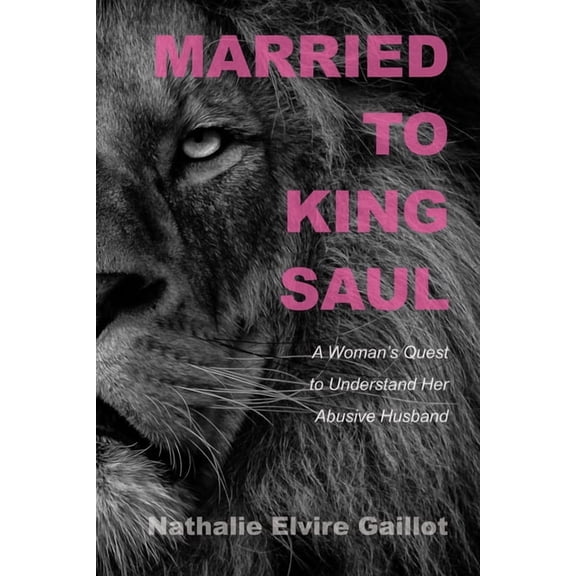 Married to King Saul: A Woman's Quest to Understand Her Abusive Husband, (Paperback)