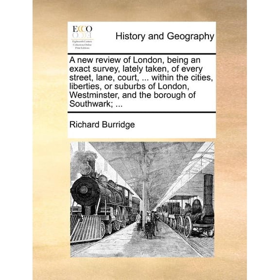 A New Review of London, Being an Exact Survey, Lately Taken, of Every Street, Lane, Court, ... Within the Cities, Liberties, or Suburbs of London, Westminster, and the Borough of Southwark; ... (Paper