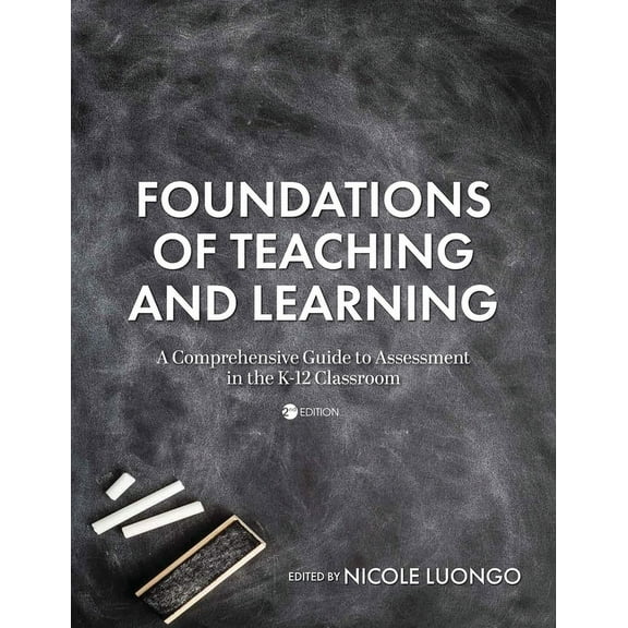 Foundations of Teaching and Learning: A Comprehensive Guide to Assessment in the K-12 Classroom, (Paperback)