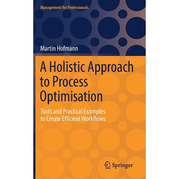Management for Professionals A Holistic Approach to Process Optimisation: Tools and Practical Examples to Create Efficient Workflows, (Hardcover)